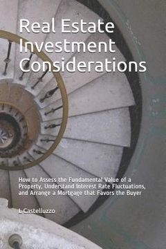 portada Real Estate Investment Considerations: How to Assess the Fundamental Value of a Property, Understand Interest Rate Fluctuations, and Arrange a Mortgag (en Inglés)