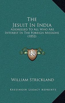 portada the jesuit in india: addressed to all who are interest in the foreign missions (1852) (en Inglés)