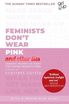 portada Feminists Don'T Wear Pink (And Other Lies): Amazing Women on What the F-Word Means to Them 