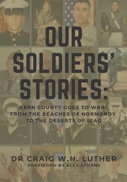 portada Our Soldiers' Stories: Kern County Goes to War-From the Beaches of Normandy to the Deserts of Iraq (en Inglés)