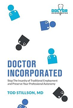 portada Doctor Incorporated: Stop the Insanity of Traditional Employment and Preserve Your Professional Autonomy (en Inglés)