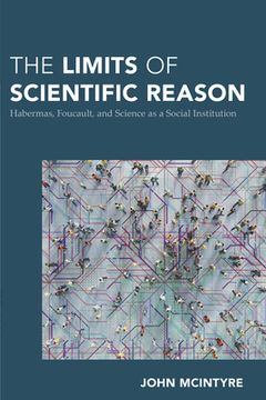 portada The Limits of Scientific Reason: Habermas, Foucault, and Science as a Social Institution (en Inglés)