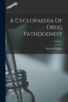 portada A Cyclopaedia Of Drug Pathogenesy; Volume 4 (in English)