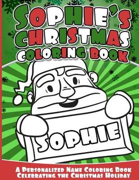 portada Sophie's Christmas Coloring Book: A Personalized Name Coloring Book Celebrating the Christmas Holiday (en Inglés)