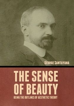 portada The Sense of Beauty: Being the Outlines of Aesthetic Theory (en Inglés)