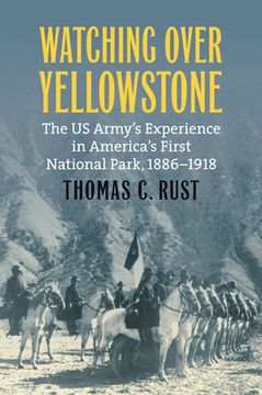 portada Watching Over Yellowstone: The Us Army's Experience in America's First National Park, 1886-1918 (en Inglés)