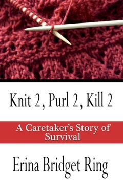 portada Knit 2, Purl 2, Kill 2: A Story of Caretaking and Survival (en Inglés)