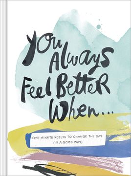 portada You Always Feel Better When...: Five-Minute Reset Exercises to Change the Day (in a Good Way) (en Inglés)