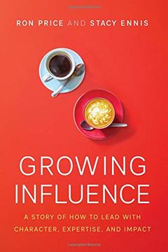 portada Growing Influence: A Story of how to Lead With Character, Expertise, and Impact (en Inglés)