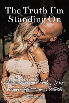 portada The Truth i'm Standing on: Facing Pain and Finding Hope Through Infertility and Stillbirth (en Inglés)