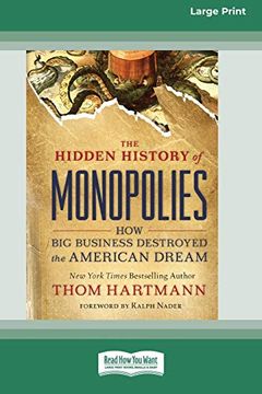 portada The Hidden History of Monopolies: How big Business Destroyed the American Dream 