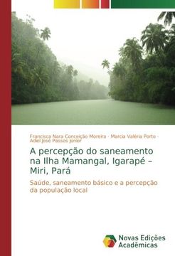 portada A percepção do saneamento na Ilha Mamangal, Igarapé - Miri, Pará: Saúde, saneamento básico e a percepção da população local