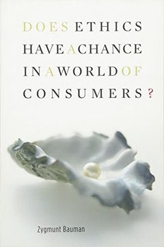 portada Does Ethics Have a Chance in a World of Consumers? (Institute for Human Sciences Vienna Lecture Series) (in English)