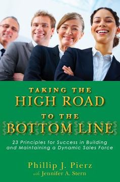 portada Taking the High Road to the Bottom Line: 23 Principles for Success in Building and Maintaining a Dynamic Sales Force (en Inglés)
