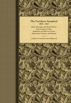 portada The Northern Standard, 1839-1847: Birth, Marriage, and Death Notices with accounts of other Auspicious and Adverse Events: Transcripts, Extracts, and Indexes