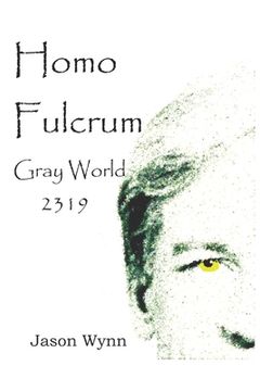 portada Homo Fulcrum: The Gray World - 2319 (en Inglés)