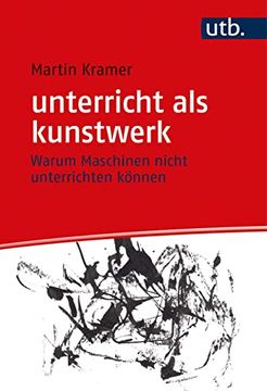 portada Unterricht als Kunstwerk: Warum Maschinen Nicht Unterrichten Können (in German)