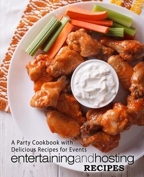portada Entertaining and Hosting Recipes: A Party Cookbook with Delicious Recipes for Events (2nd Edition) (en Inglés)