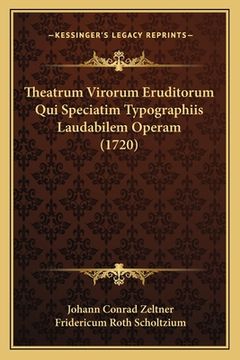 portada Theatrum Virorum Eruditorum Qui Speciatim Typographiis Laudabilem Operam (1720) (en Latin)