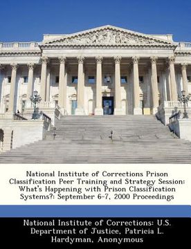 portada national institute of corrections prison classification peer training and strategy session: what's happening with prison classification systems?: sept (en Inglés)