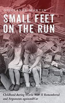 portada Small Feet on the Run: Childhood During World war ii Remembered and Arguments Against war 