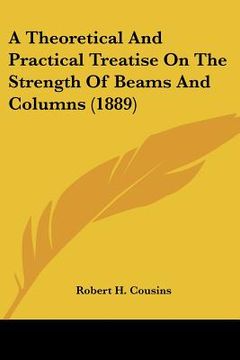 portada a theoretical and practical treatise on the strength of beams and columns (1889) (en Inglés)