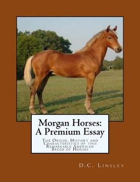 portada Morgan Horses: A Premium Essay: The Origin, History and Characteristics of this Remarkable American Breed of Horses (en Inglés)