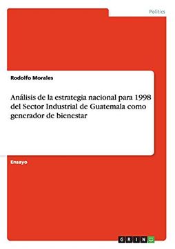 portada Análisis de la Estrategia Nacional Para 1998 del Sector Industrial de Guatemala Como Generador de Bienestar (in Spanish)