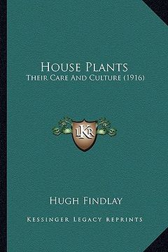 portada house plants: their care and culture (1916) (en Inglés)