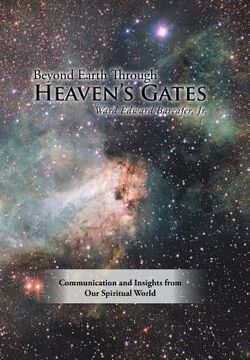 portada Beyond Earth Through Heaven'S Gates: Communication and Insights from Our Spiritual World (en Inglés)