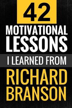 portada Richard Branson: 42 Motivational Lessons I Learned from Richard Branson (en Inglés)