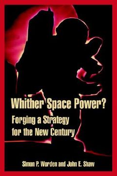 portada whither space power?: forging a strategy for the new century (en Inglés)