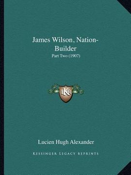 portada james wilson, nation-builder: part two (1907) (en Inglés)