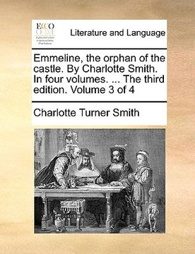 portada emmeline, the orphan of the castle. by charlotte smith. in four volumes. ... the third edition. volume 3 of 4 (en Inglés)