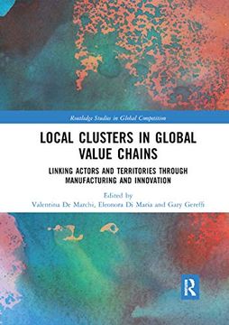 portada Local Clusters in Global Value Chains: Linking Actors and Territories Through Manufacturing and Innovation (Routledge Studies in Global Competition) (en Inglés)