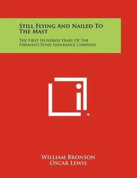 portada still flying and nailed to the mast: the first hundred years of the fireman's fund insurance company