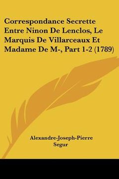 portada correspondance secrette entre ninon de lenclos, le marquis de villarceaux et madame de m-, part 1-2 (1789)