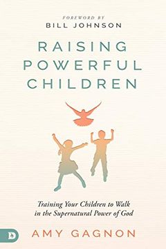 portada Raising Powerful Children: Training Your Children to Walk in the Supernatural Power of god 