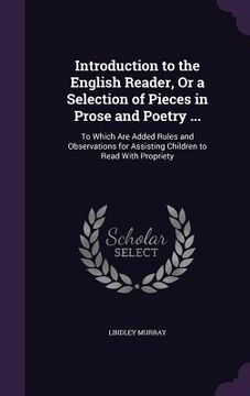 portada Introduction to the English Reader, Or a Selection of Pieces in Prose and Poetry ...: To Which Are Added Rules and Observations for Assisting Children (in English)