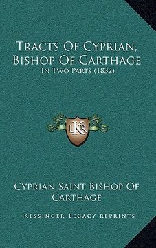 portada tracts of cyprian, bishop of carthage: in two parts (1832) (en Inglés)