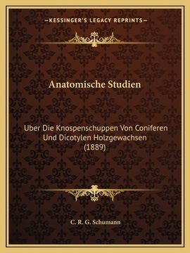 portada Anatomische Studien: Uber Die Knospenschuppen Von Coniferen Und Dicotylen Holzgewachsen (1889) (en Alemán)