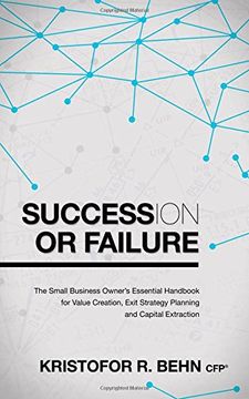portada Succession or Failure: The Small Business Owner's Essential Handbook for Value Creation, Exit Strategy Planning and Capital Extraction