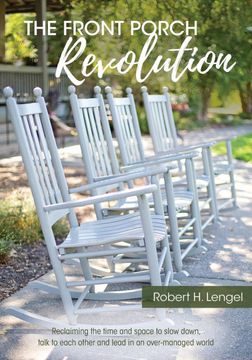 portada The Front Porch Revolution: Reclaiming the Time and Space to Slow Down, Talk to Each Other and Lead in an Over-Managed World 