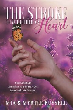 portada The Stroke That Touched My Heart: How Gratitude Transformed a 37 Year-Old Massive Stroke Survivor Volume 1