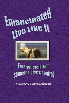 portada Emancipated: Live LIke It: Free Yourself from Someone Else's Control and Power (in English)