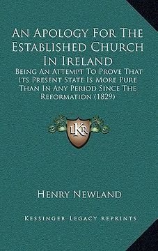portada an apology for the established church in ireland: being an attempt to prove that its present state is more pure than in any period since the reformat (en Inglés)