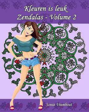 portada Kleuren is leuk - Zendalas - Volume 2: Zendala, een mengeling van Mandala, Doodle en Tangle