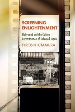 portada Screening Enlightenment: Hollywood and the Cultural Reconstruction of Defeated Japan (The United States in the World) (en Inglés)