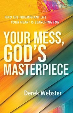 portada Your Mess, God'S Masterpiece: Find the Triumphant Life Your Heart is Searching for (in English)
