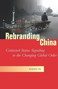 portada Rebranding China: Contested Status Signaling in the Changing Global Order (Studies in Asian Security) (in English)